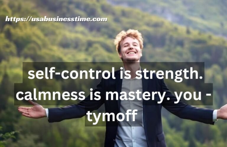 Self-Control is Strength, Calmness is Mastery – Tymoff