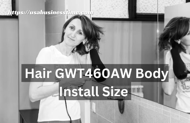 Hair GWT460AW Body Install Size