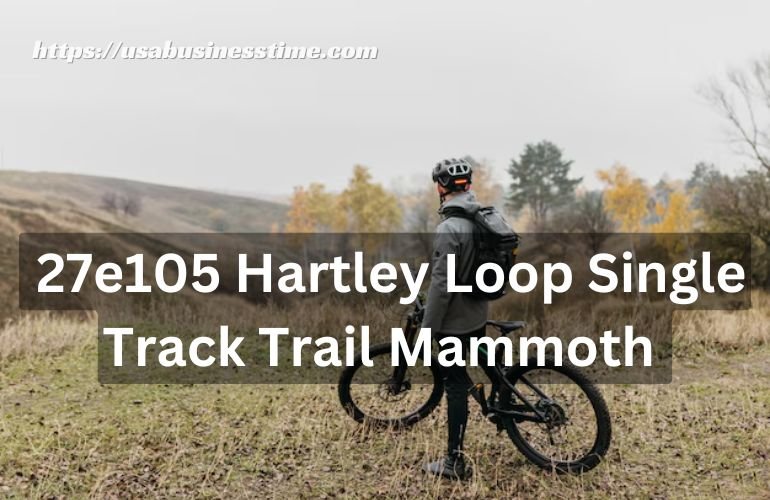 27e105 Hartley Loop Single Track Trail Mammoth