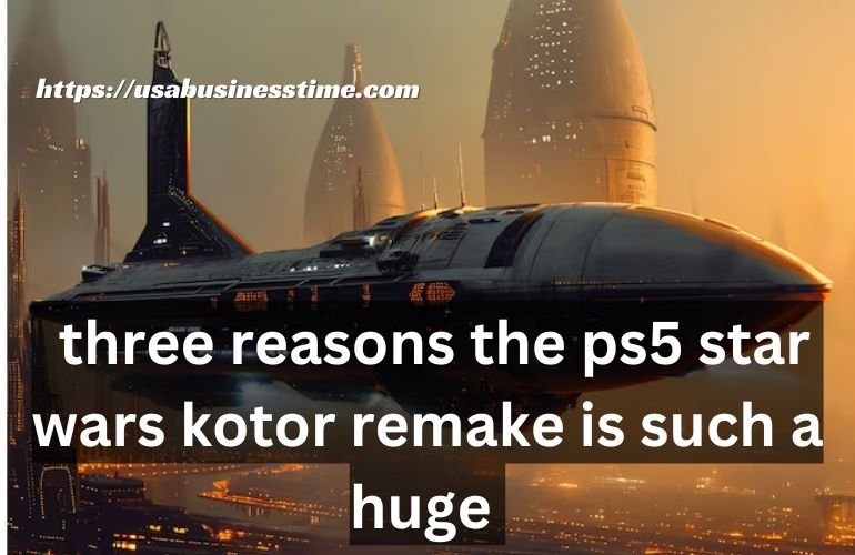 three reasons the ps5 star wars kotor remake