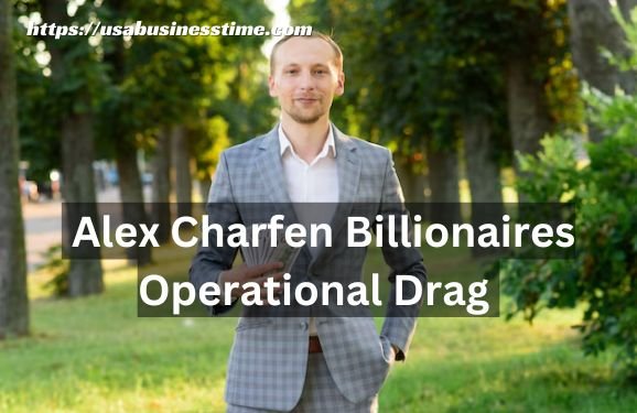 Alex Charfen Billionaires Operational Drag